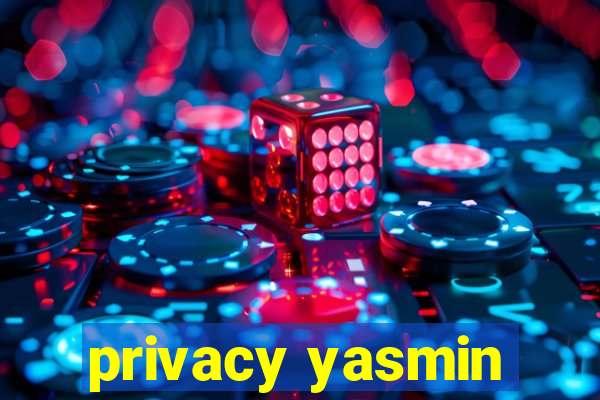 privacy yasmin